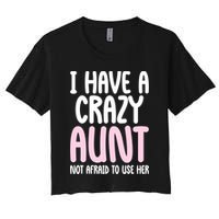 I Have A Crazy Aunt Not Afraid To Use Her Funny Aunt Niece Great Gift Crop Top