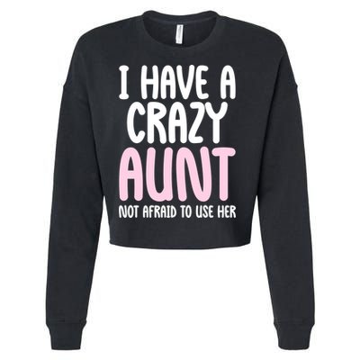 I Have A Crazy Aunt Not Afraid To Use Her Funny Aunt Niece Great Gift Cropped Pullover Crew