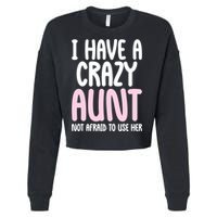 I Have A Crazy Aunt Not Afraid To Use Her Funny Aunt Niece Great Gift Cropped Pullover Crew