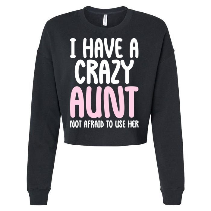 I Have A Crazy Aunt Not Afraid To Use Her Funny Aunt Niece Great Gift Cropped Pullover Crew