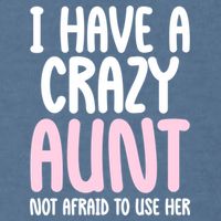 I Have A Crazy Aunt Not Afraid To Use Her Funny Aunt Niece Great Gift Garment-Dyed Sweatshirt
