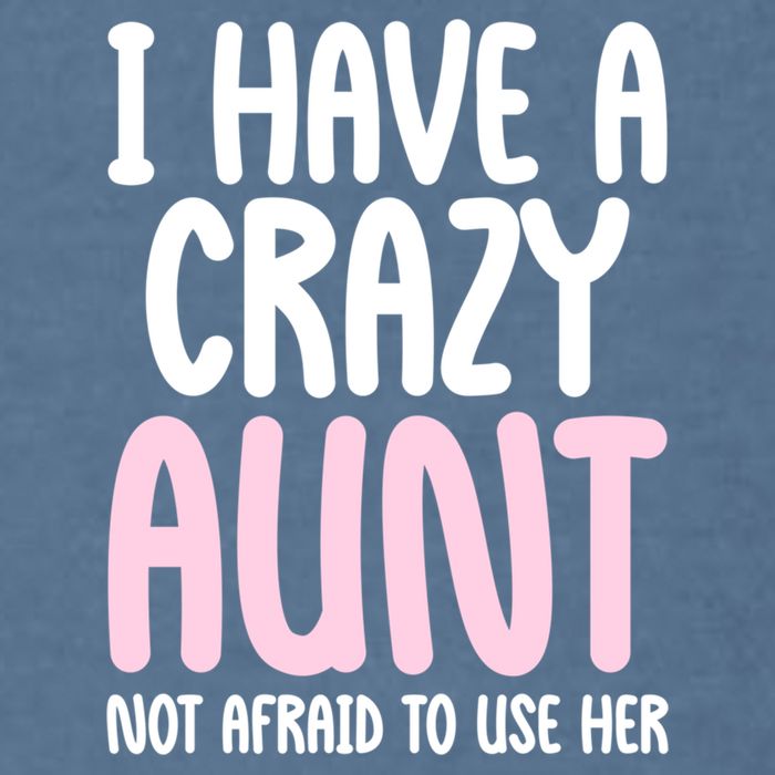 I Have A Crazy Aunt Not Afraid To Use Her Funny Aunt Niece Great Gift Garment-Dyed Sweatshirt