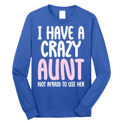 I Have A Crazy Aunt Not Afraid To Use Her Funny Aunt Niece Great Gift Long Sleeve Shirt