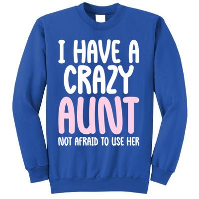 I Have A Crazy Aunt Not Afraid To Use Her Funny Aunt Niece Great Gift Sweatshirt