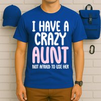 I Have A Crazy Aunt Not Afraid To Use Her Funny Aunt Niece Great Gift T-Shirt