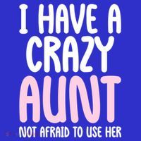 I Have A Crazy Aunt Not Afraid To Use Her Funny Aunt Niece Great Gift Tall T-Shirt