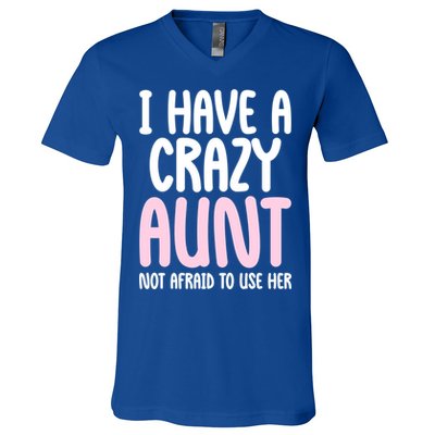 I Have A Crazy Aunt Not Afraid To Use Her Funny Aunt Niece Great Gift V-Neck T-Shirt