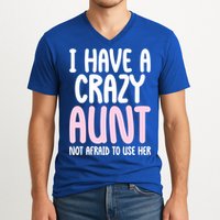 I Have A Crazy Aunt Not Afraid To Use Her Funny Aunt Niece Great Gift V-Neck T-Shirt