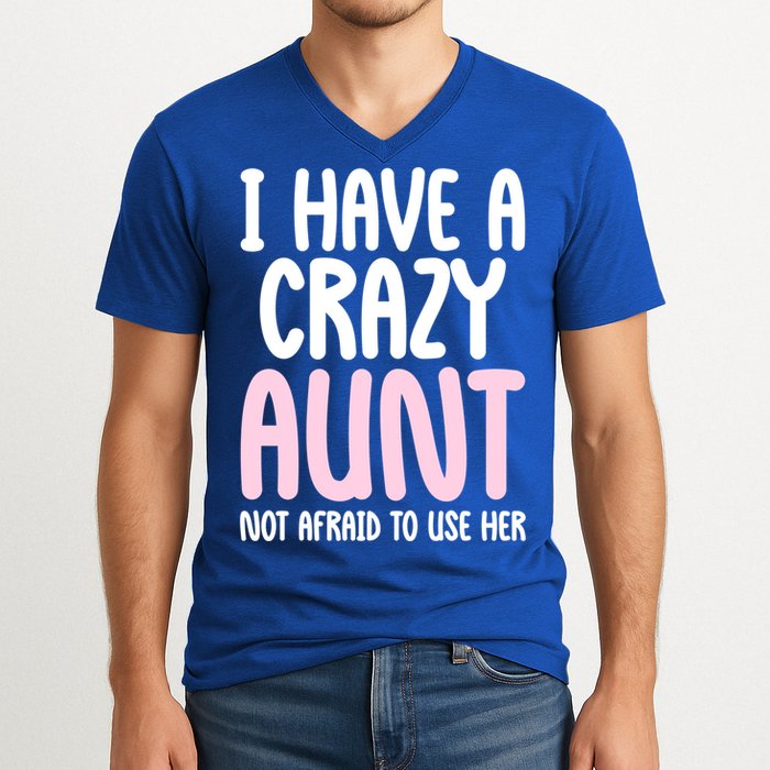 I Have A Crazy Aunt Not Afraid To Use Her Funny Aunt Niece Great Gift V-Neck T-Shirt
