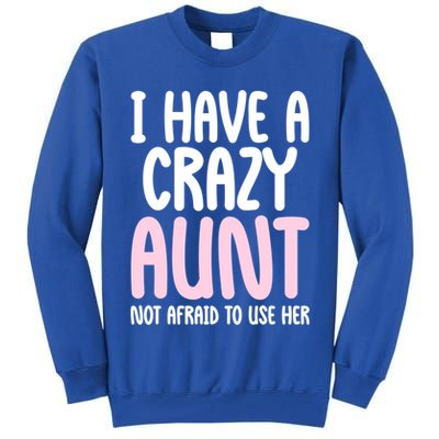 I Have A Crazy Aunt Not Afraid To Use Her Funny Aunt Niece Great Gift Tall Sweatshirt