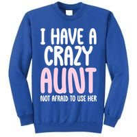 I Have A Crazy Aunt Not Afraid To Use Her Funny Aunt Niece Great Gift Tall Sweatshirt