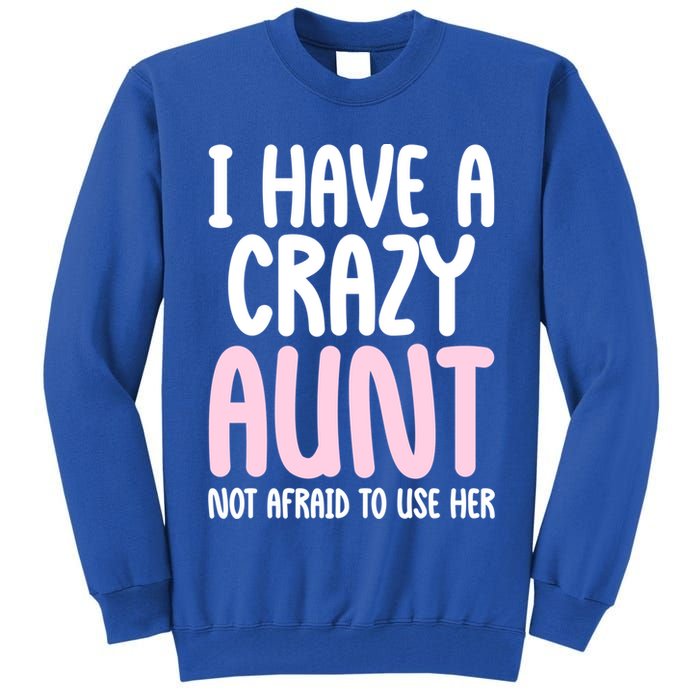 I Have A Crazy Aunt Not Afraid To Use Her Funny Aunt Niece Great Gift Tall Sweatshirt