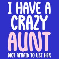 I Have A Crazy Aunt Not Afraid To Use Her Funny Aunt Niece Great Gift Tall Sweatshirt