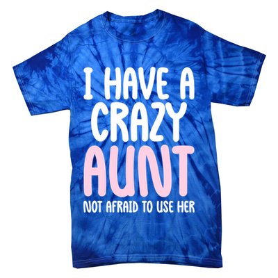 I Have A Crazy Aunt Not Afraid To Use Her Funny Aunt Niece Great Gift Tie-Dye T-Shirt
