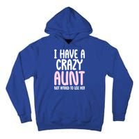 I Have A Crazy Aunt Not Afraid To Use Her Funny Aunt Niece Great Gift Tall Hoodie