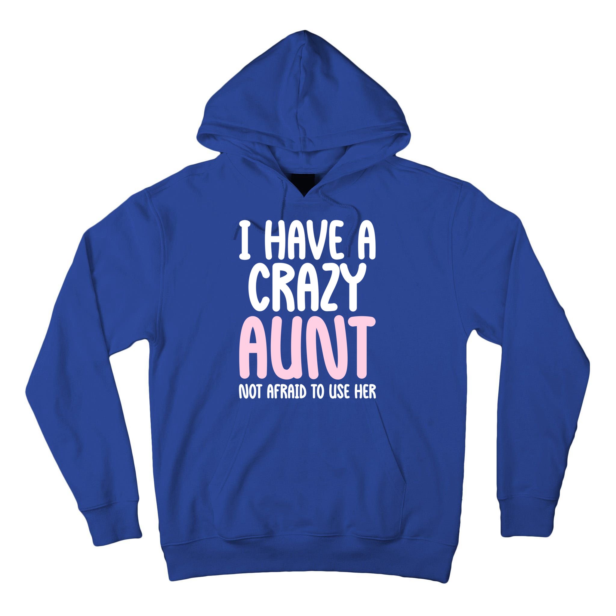 I Have A Crazy Aunt Not Afraid To Use Her Funny Aunt Niece Great Gift Tall Hoodie
