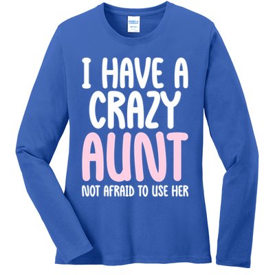 I Have A Crazy Aunt Not Afraid To Use Her Funny Aunt Niece Great Gift Ladies Long Sleeve Shirt