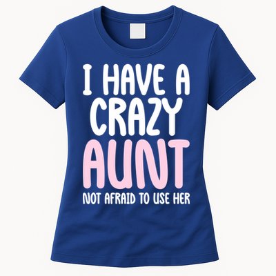 I Have A Crazy Aunt Not Afraid To Use Her Funny Aunt Niece Great Gift Womens T-Shirt