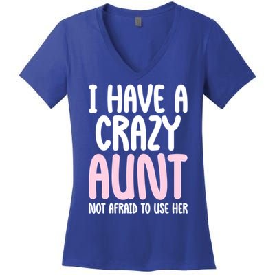 I Have A Crazy Aunt Not Afraid To Use Her Funny Aunt Niece Great Gift Women's V-Neck T-Shirt