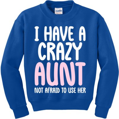 I Have A Crazy Aunt Not Afraid To Use Her Funny Aunt Niece Great Gift Kids Sweatshirt