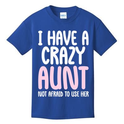 I Have A Crazy Aunt Not Afraid To Use Her Funny Aunt Niece Great Gift Kids T-Shirt