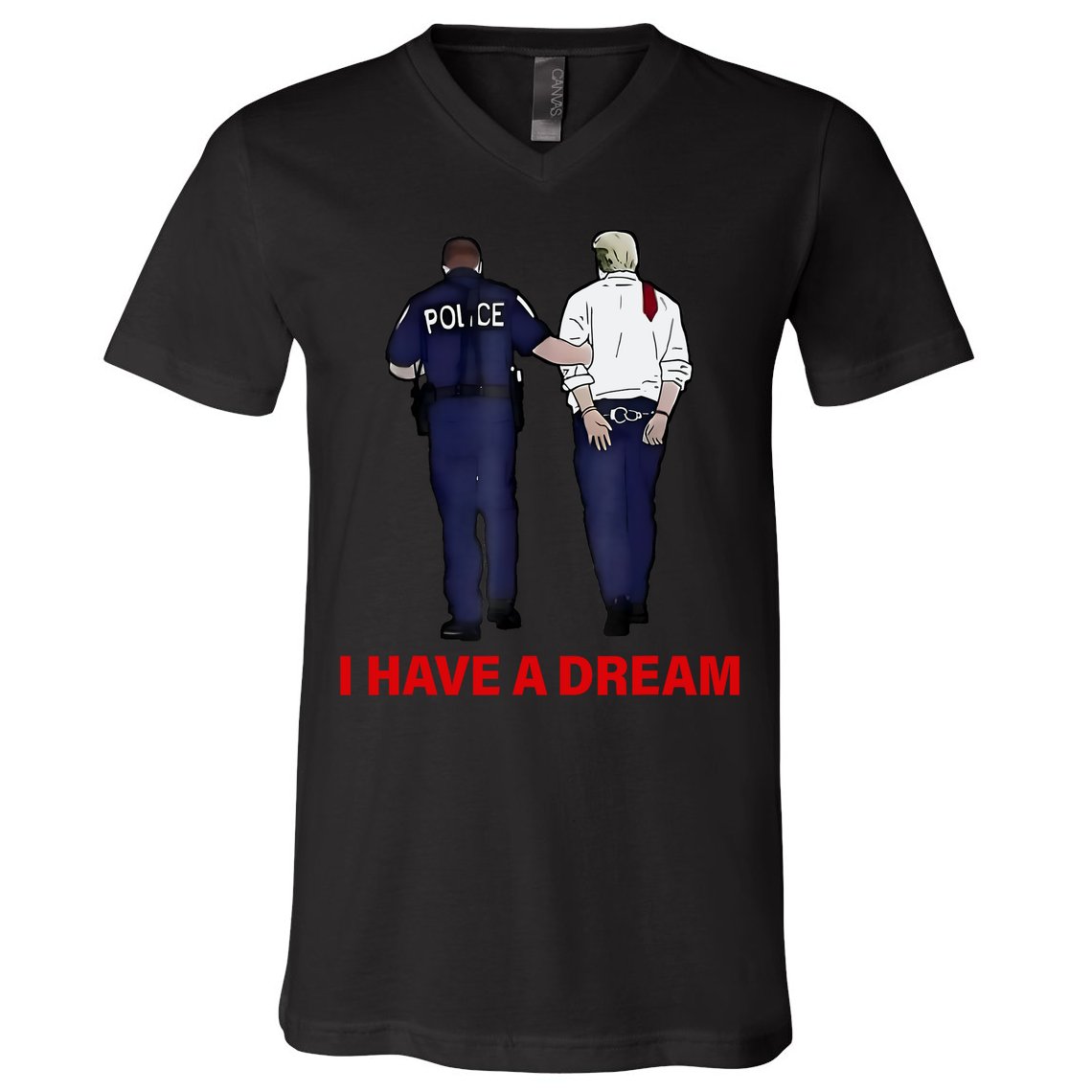 I Have A Dream Funny Trump Police Saying Quote V-Neck T-Shirt