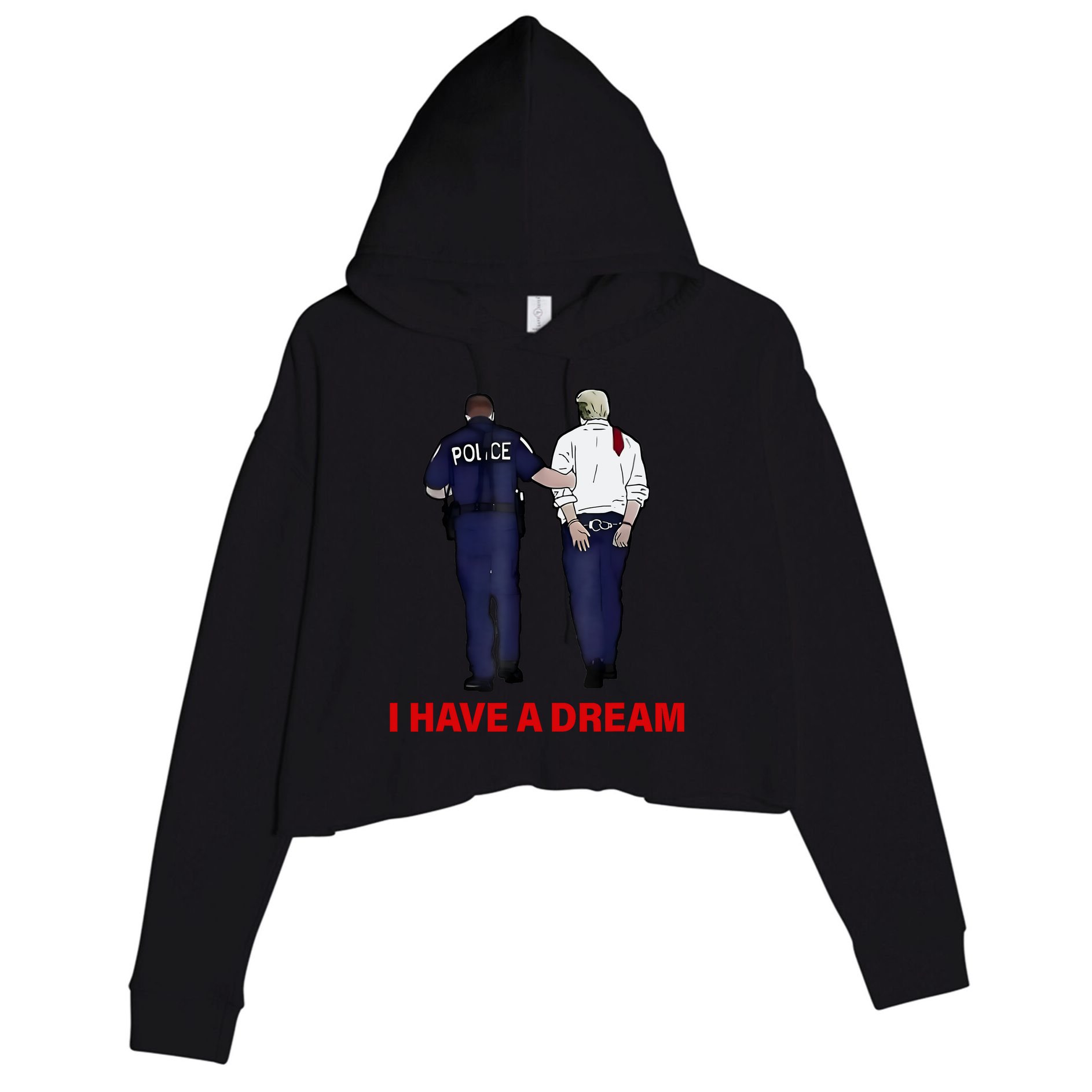 I Have A Dream Funny Trump Police Saying Quote Crop Fleece Hoodie