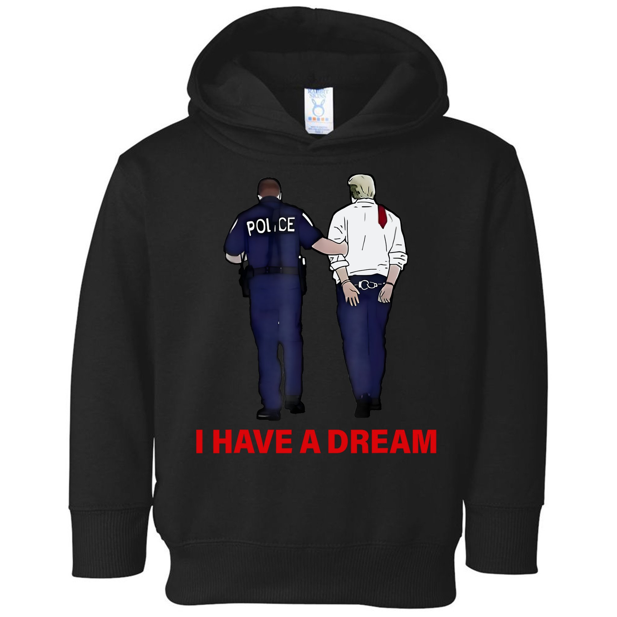 I Have A Dream Funny Trump Police Saying Quote Toddler Hoodie