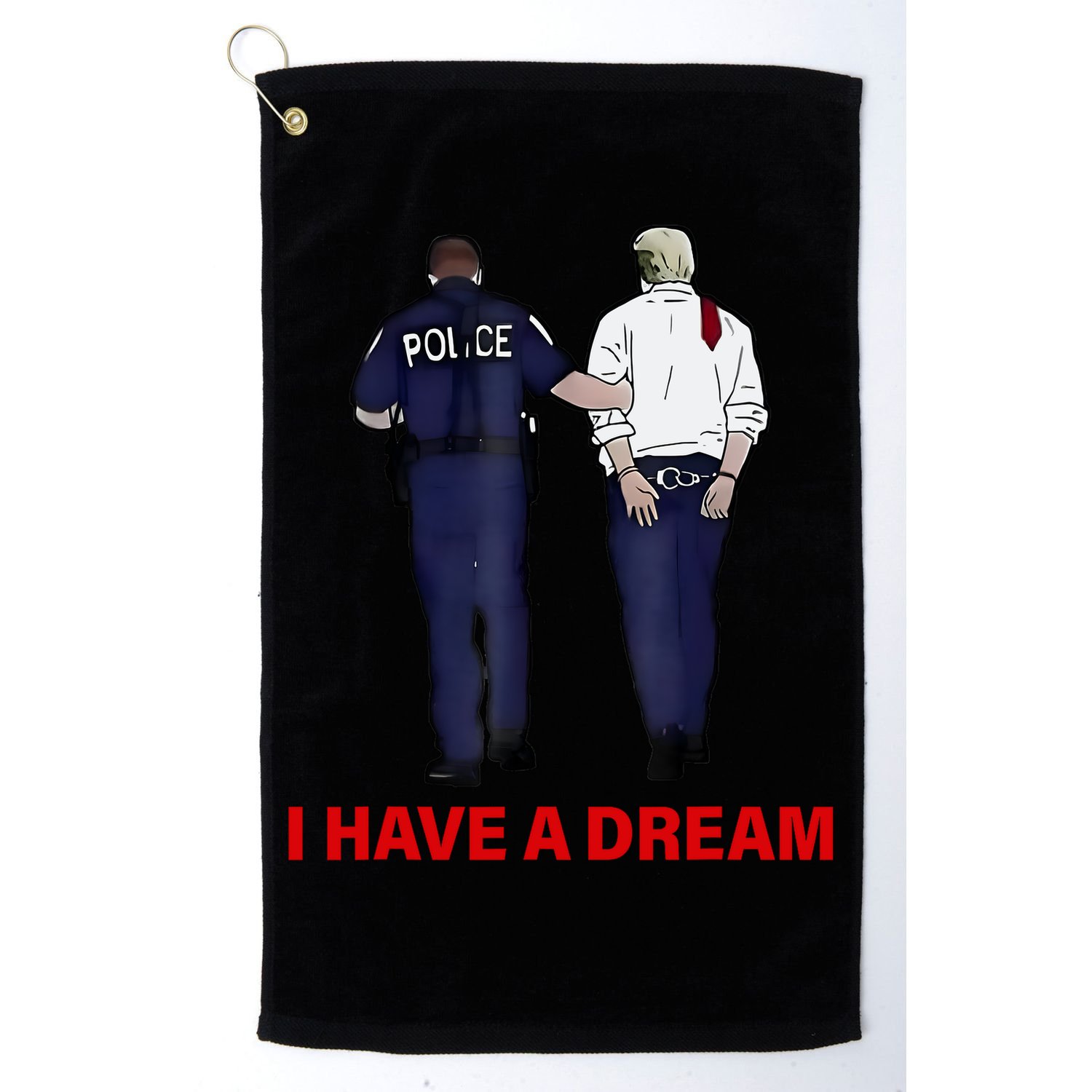 I Have A Dream Funny Trump Police Saying Quote Golf Towel