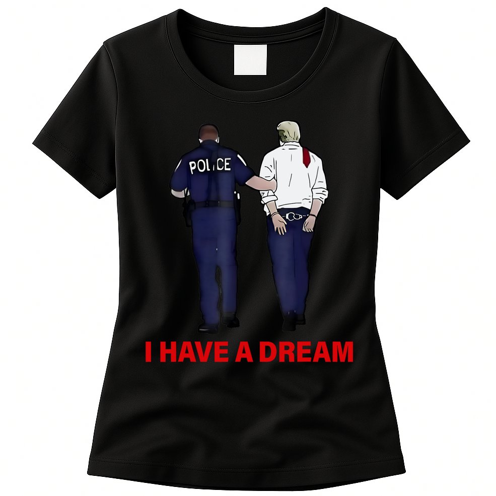 I Have A Dream Funny Trump Police Saying Quote Womens T-Shirt