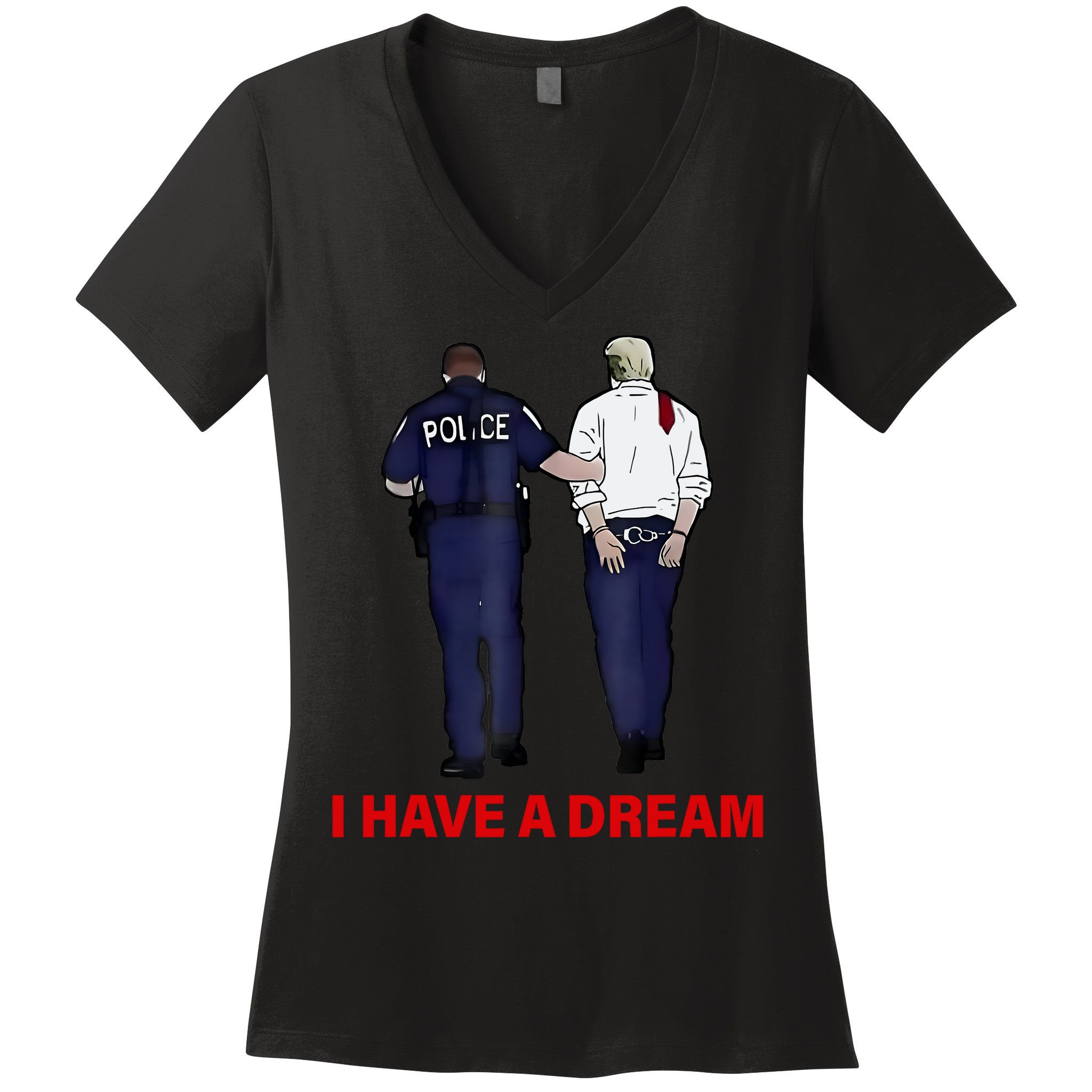 I Have A Dream Funny Trump Police Saying Quote Women's V-Neck T-Shirt