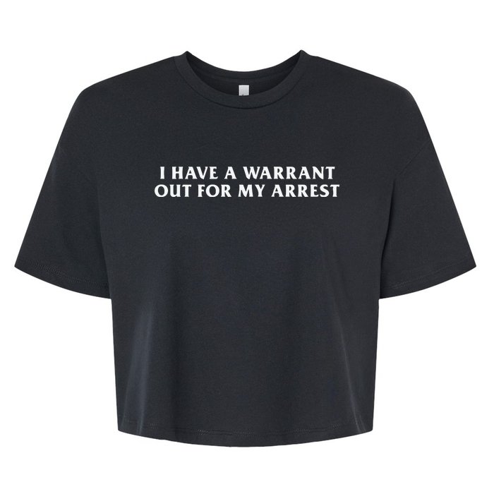 I Have A Warrant Out For My Arrest Bella+Canvas Jersey Crop Tee