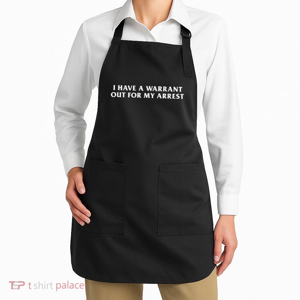 I Have A Warrant Out For My Arrest Apron