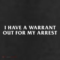 I Have A Warrant Out For My Arrest 11oz C Handle Ceramic Mug