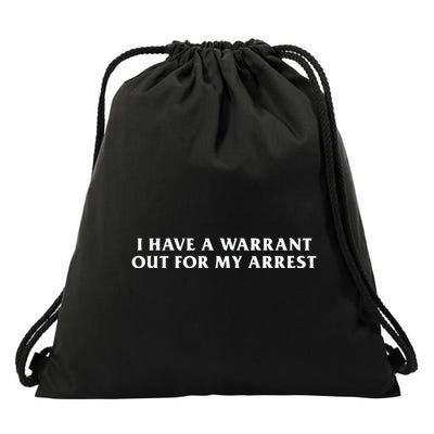 I Have A Warrant Out For My Arrest Drawstring Bag