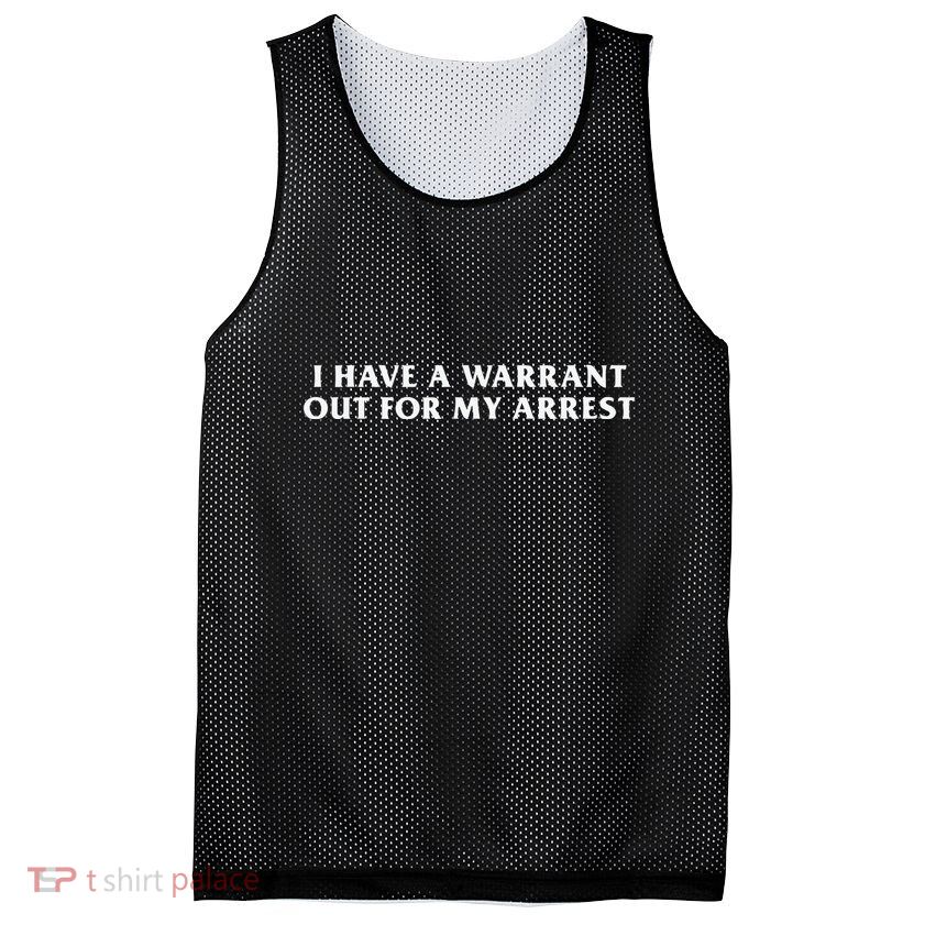 I Have A Warrant Out For My Arrest Mesh Reversible Basketball Jersey Tank