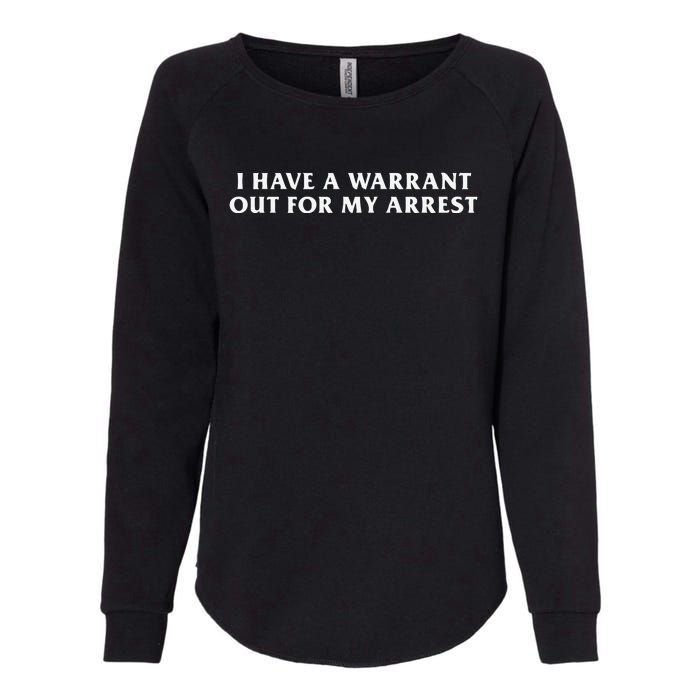 I Have A Warrant Out For My Arrest Womens California Wash Sweatshirt