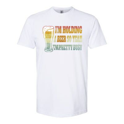 I'm Holding A Beer Of Yeah I'm Pretty Busy Gift For Beer Day Softstyle® CVC T-Shirt