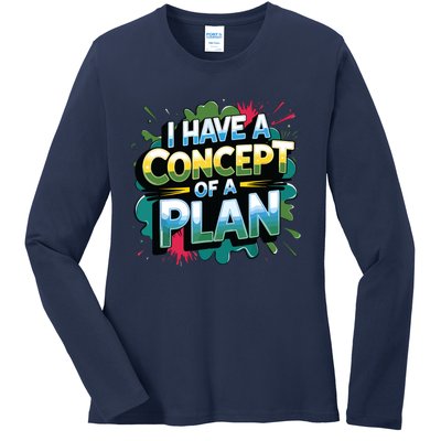 I Have A Concept Of A Plan Say Ladies Long Sleeve Shirt