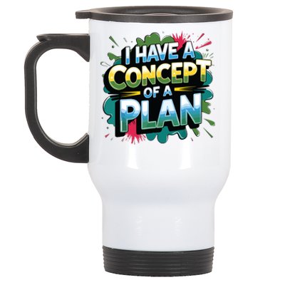 I Have A Concept Of A Plan Say Stainless Steel Travel Mug