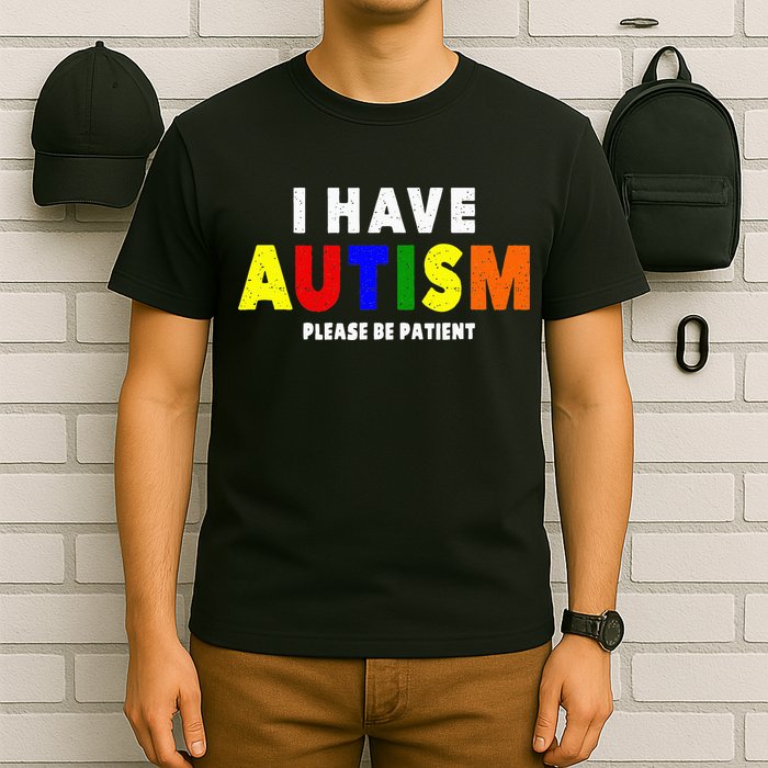I Have Autism Please Be Patient T-Shirt