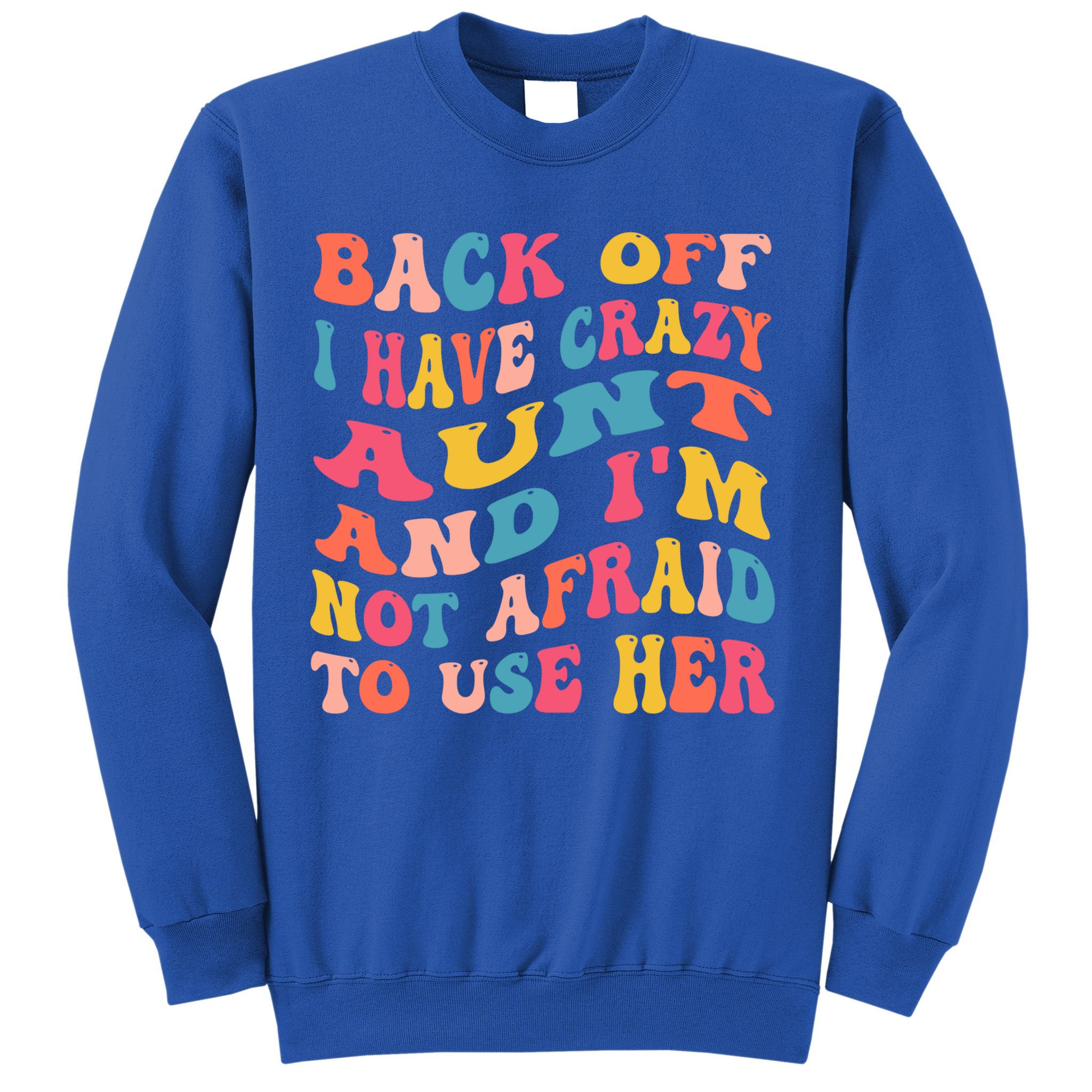 I Have A Crazy Aunt Not Afraid To Use Her Groovy Aunt Nephew Gift Sweatshirt