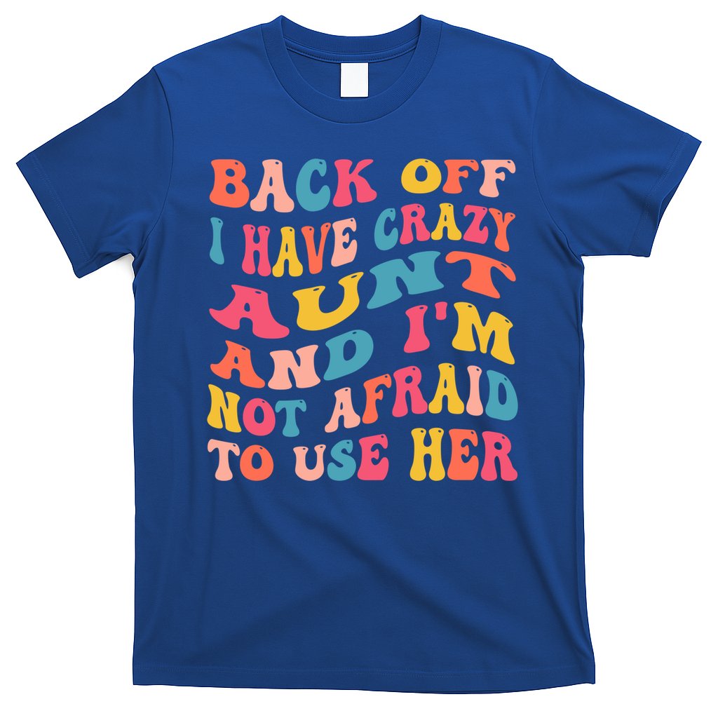 I Have A Crazy Aunt Not Afraid To Use Her Groovy Aunt Nephew Gift T-Shirt