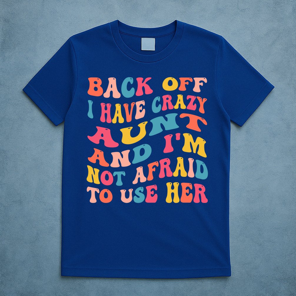 I Have A Crazy Aunt Not Afraid To Use Her Groovy Aunt Nephew Gift T-Shirt