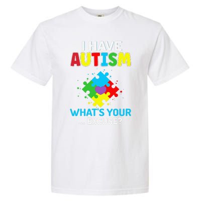 I Have Autism What's Your Excuse Autistic Autism Warriors Garment-Dyed Heavyweight T-Shirt