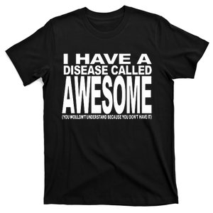 I Have A Disease Called Awesome T-Shirt