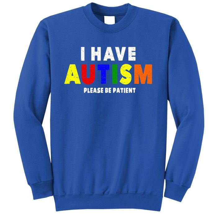 I Have Autism Please Be Patient Sweatshirt