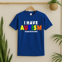 I Have Autism Please Be Patient T-Shirt