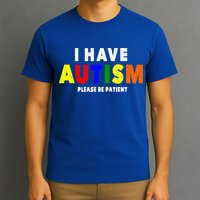 I Have Autism Please Be Patient T-Shirt