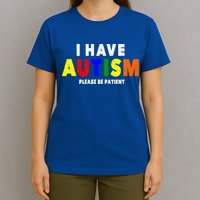 I Have Autism Please Be Patient T-Shirt
